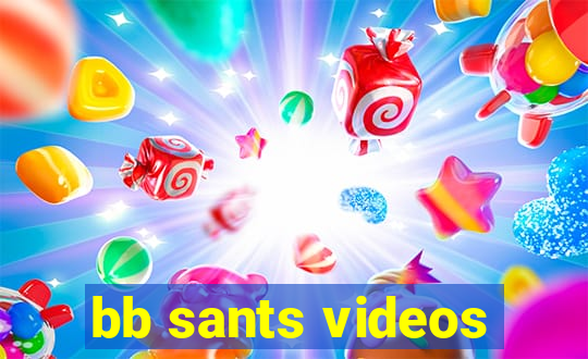 bb sants videos